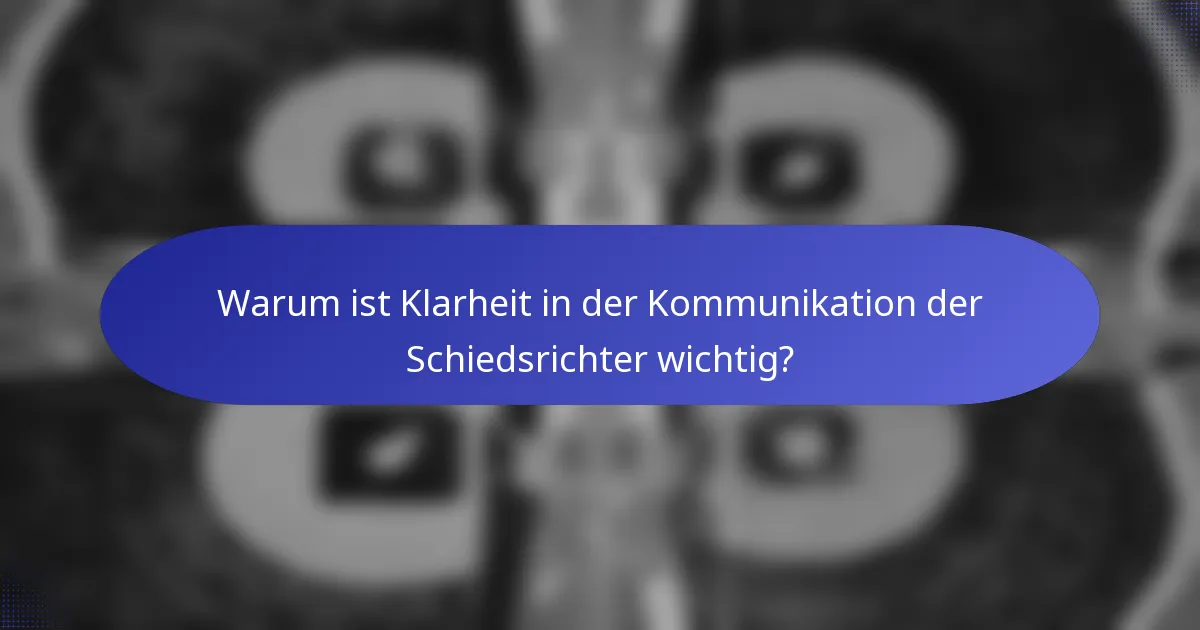 Warum ist Klarheit in der Kommunikation der Schiedsrichter wichtig?