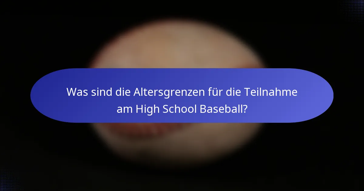 Was sind die Altersgrenzen für die Teilnahme am High School Baseball?