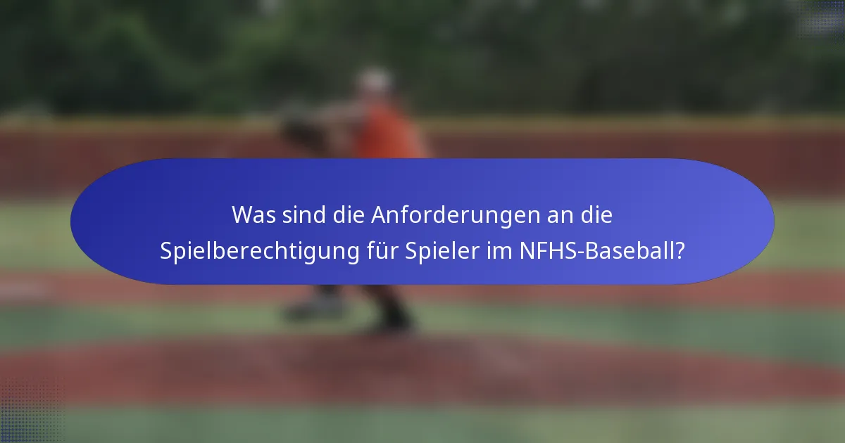 Was sind die Anforderungen an die Spielberechtigung für Spieler im NFHS-Baseball?
