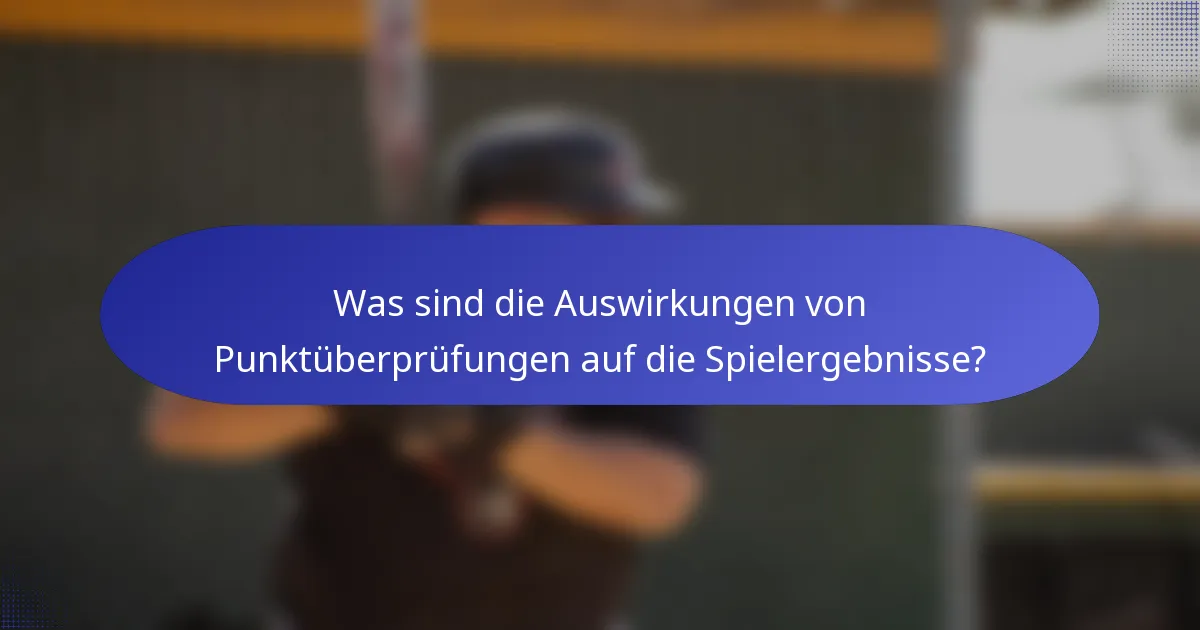 Was sind die Auswirkungen von Punktüberprüfungen auf die Spielergebnisse?