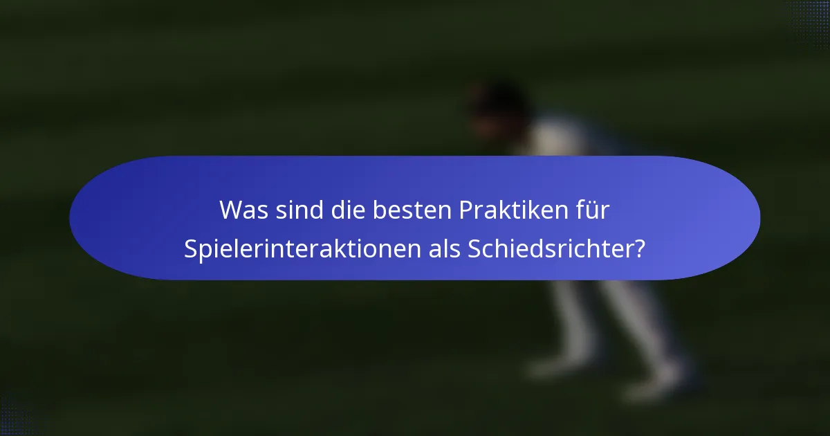 Was sind die besten Praktiken für Spielerinteraktionen als Schiedsrichter?