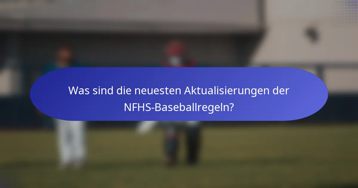 Was sind die neuesten Aktualisierungen der NFHS-Baseballregeln?