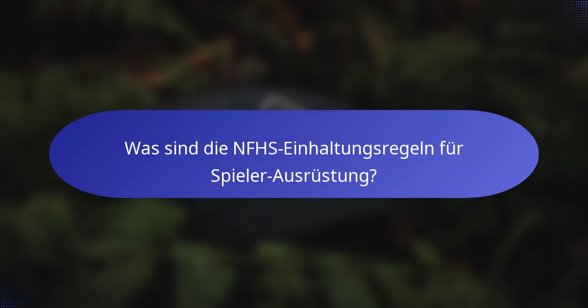 Was sind die NFHS-Einhaltungsregeln für Spieler-Ausrüstung?