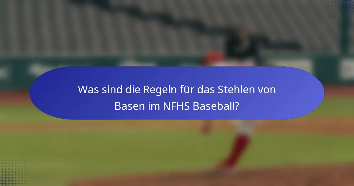 Was sind die Regeln für das Stehlen von Basen im NFHS Baseball?
