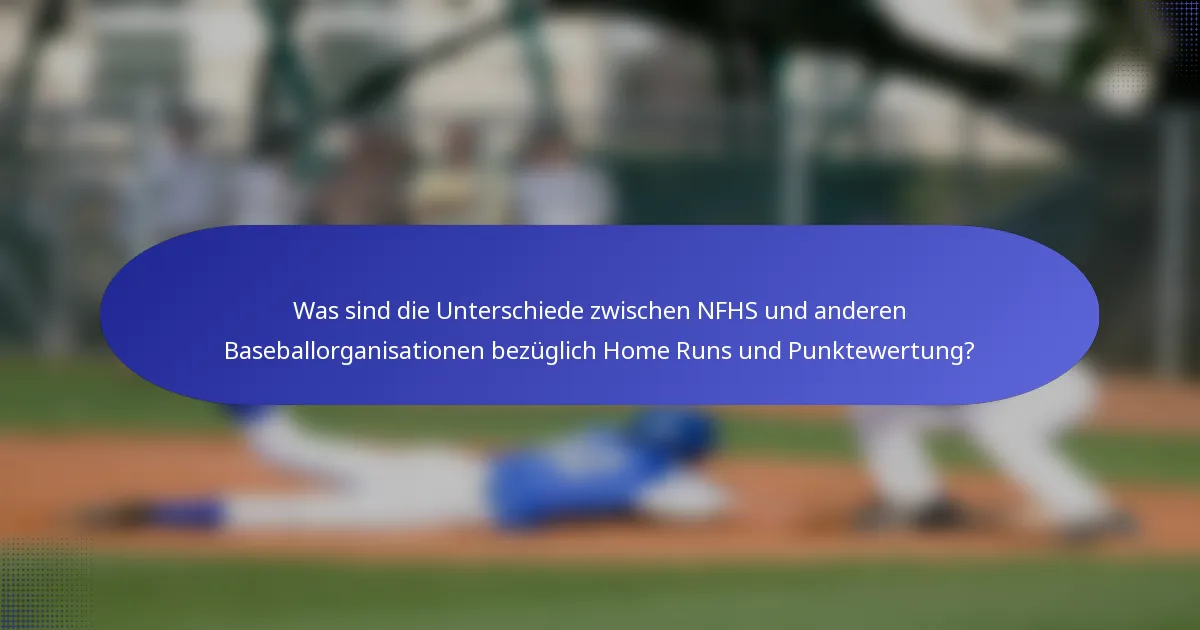 Was sind die Unterschiede zwischen NFHS und anderen Baseballorganisationen bezüglich Home Runs und Punktewertung?