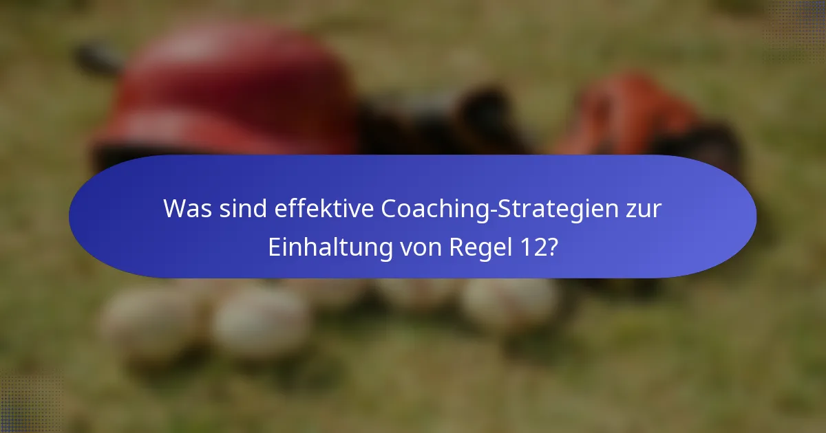 Was sind effektive Coaching-Strategien zur Einhaltung von Regel 12?