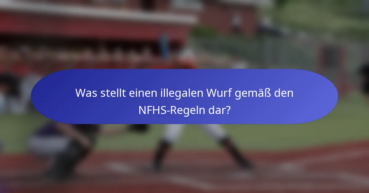 Was stellt einen illegalen Wurf gemäß den NFHS-Regeln dar?