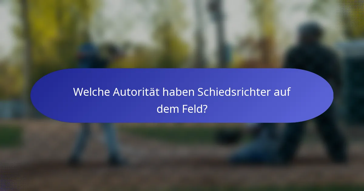Welche Autorität haben Schiedsrichter auf dem Feld?