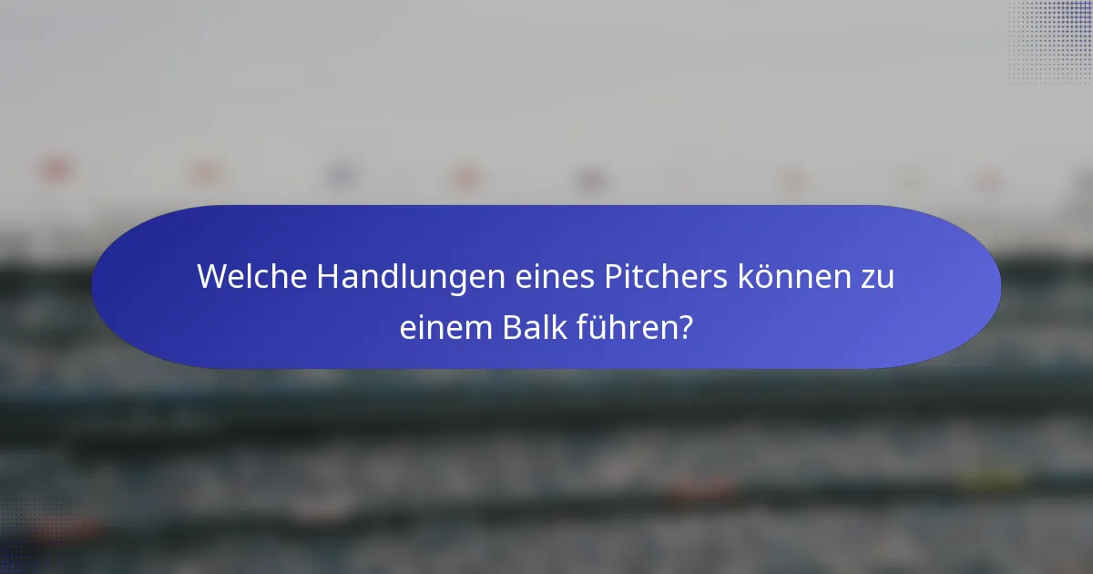 Welche Handlungen eines Pitchers können zu einem Balk führen?