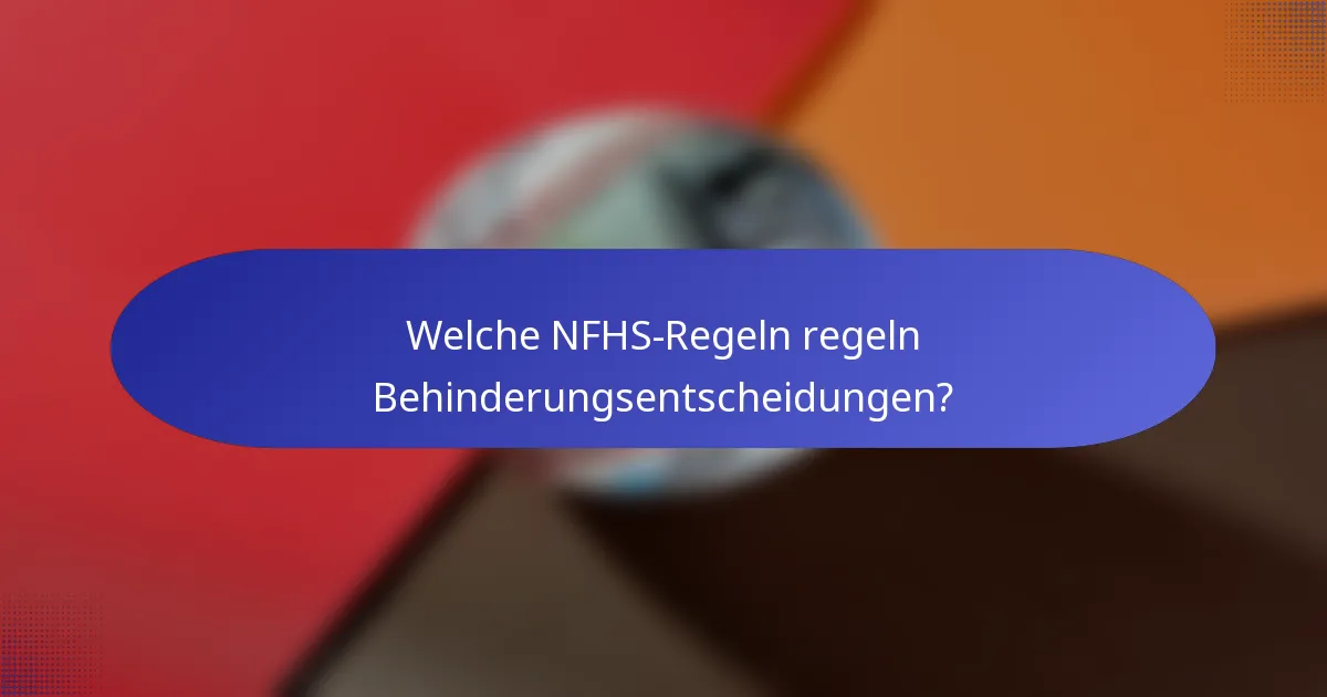 Welche NFHS-Regeln regeln Behinderungsentscheidungen?