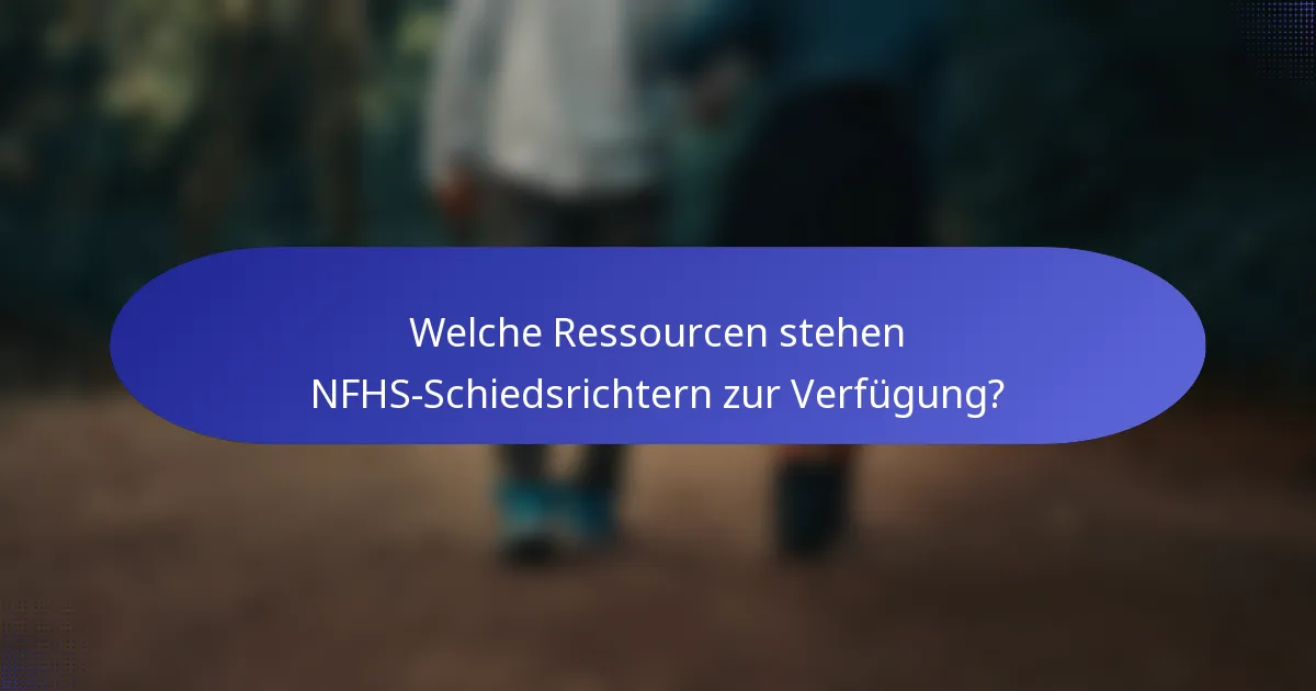 Welche Ressourcen stehen NFHS-Schiedsrichtern zur Verfügung?