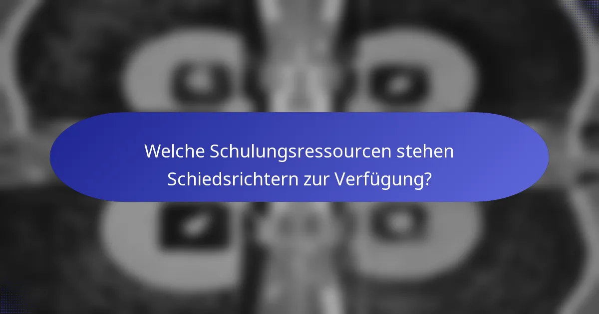 Welche Schulungsressourcen stehen Schiedsrichtern zur Verfügung?