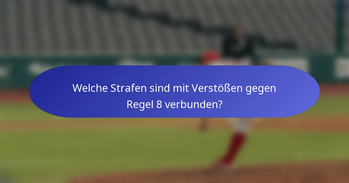 Welche Strafen sind mit Verstößen gegen Regel 8 verbunden?