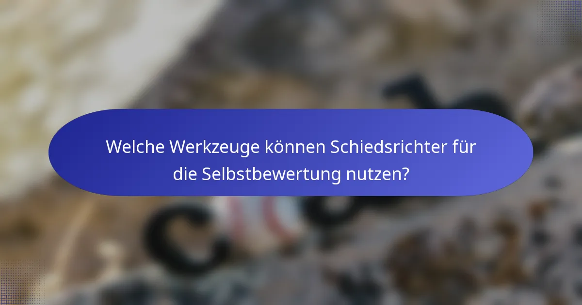 Welche Werkzeuge können Schiedsrichter für die Selbstbewertung nutzen?
