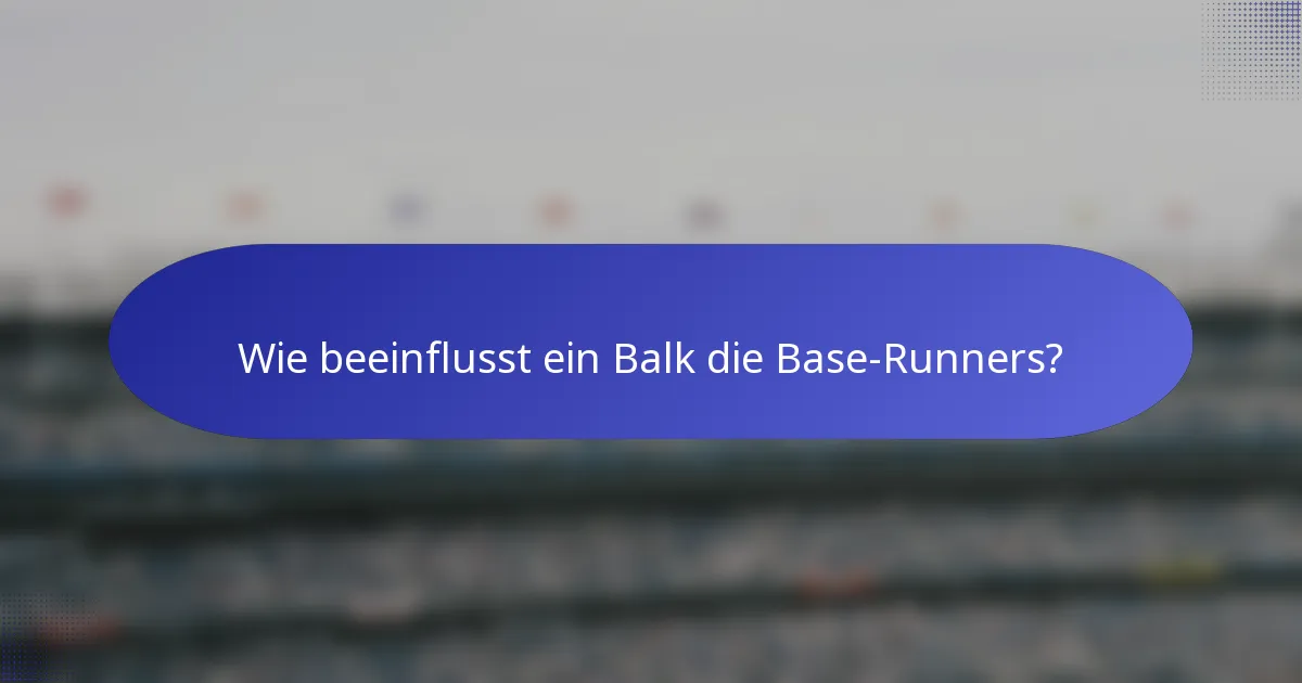 Wie beeinflusst ein Balk die Base-Runners?