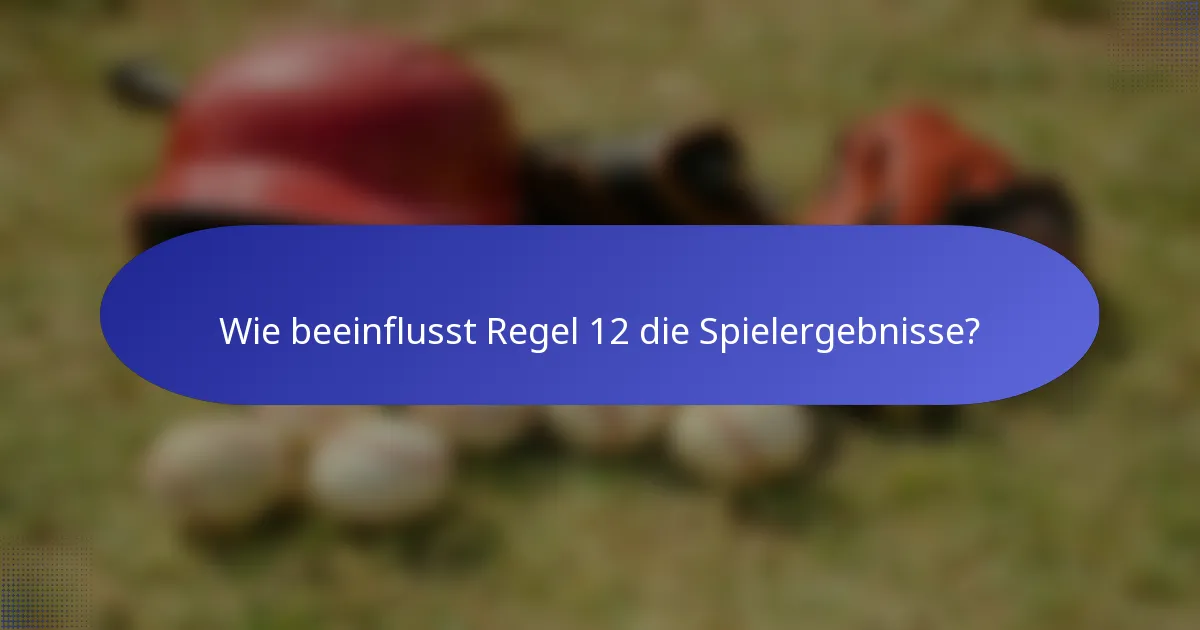Wie beeinflusst Regel 12 die Spielergebnisse?