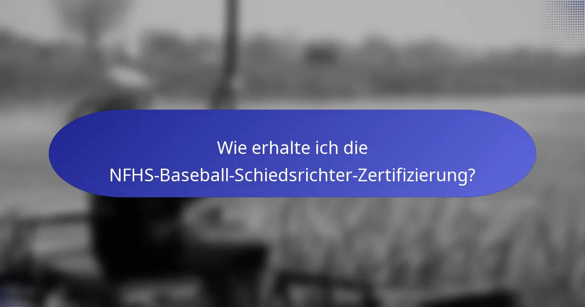 Wie erhalte ich die NFHS-Baseball-Schiedsrichter-Zertifizierung?