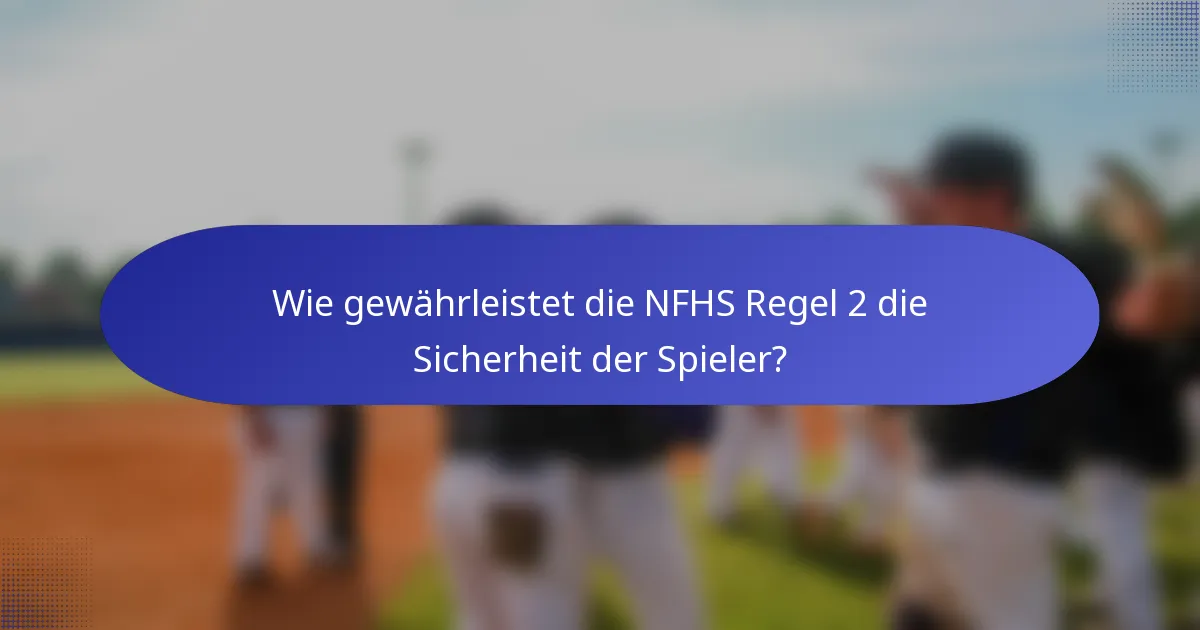 Wie gewährleistet die NFHS Regel 2 die Sicherheit der Spieler?