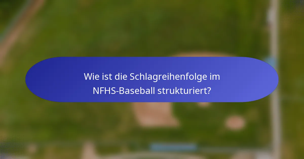 Wie ist die Schlagreihenfolge im NFHS-Baseball strukturiert?
