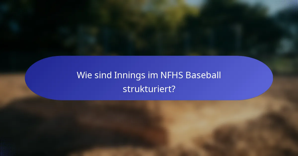 Wie sind Innings im NFHS Baseball strukturiert?