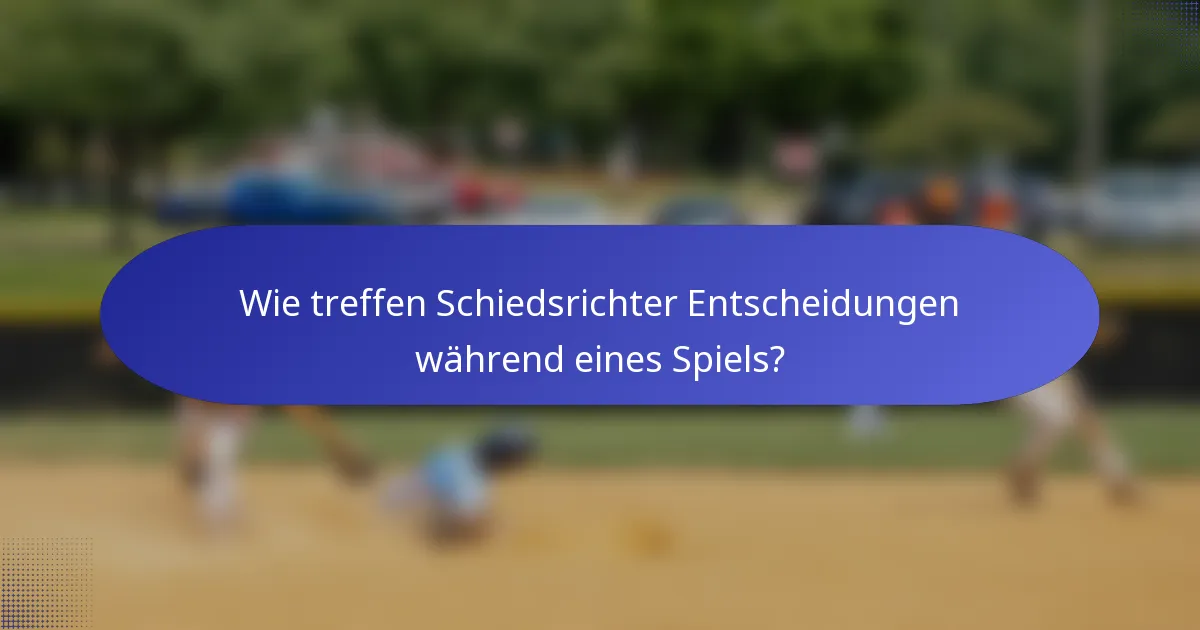 Wie treffen Schiedsrichter Entscheidungen während eines Spiels?