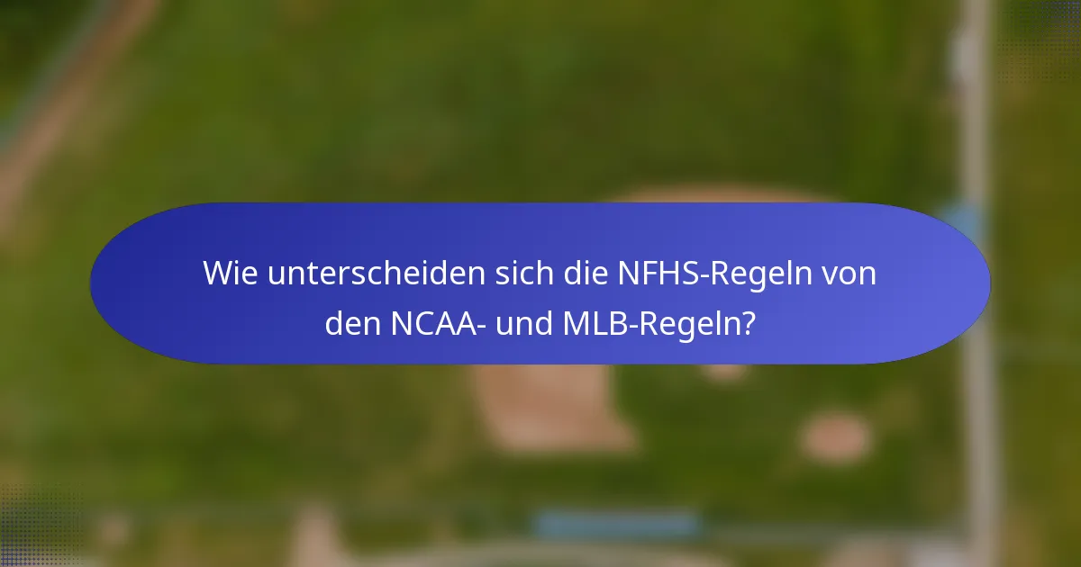 Wie unterscheiden sich die NFHS-Regeln von den NCAA- und MLB-Regeln?