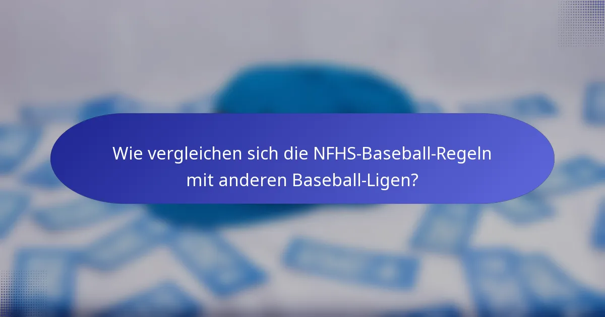 Wie vergleichen sich die NFHS-Baseball-Regeln mit anderen Baseball-Ligen?