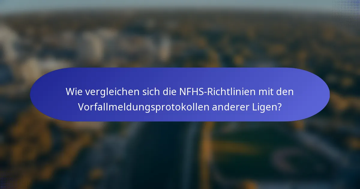 Wie vergleichen sich die NFHS-Richtlinien mit den Vorfallmeldungsprotokollen anderer Ligen?