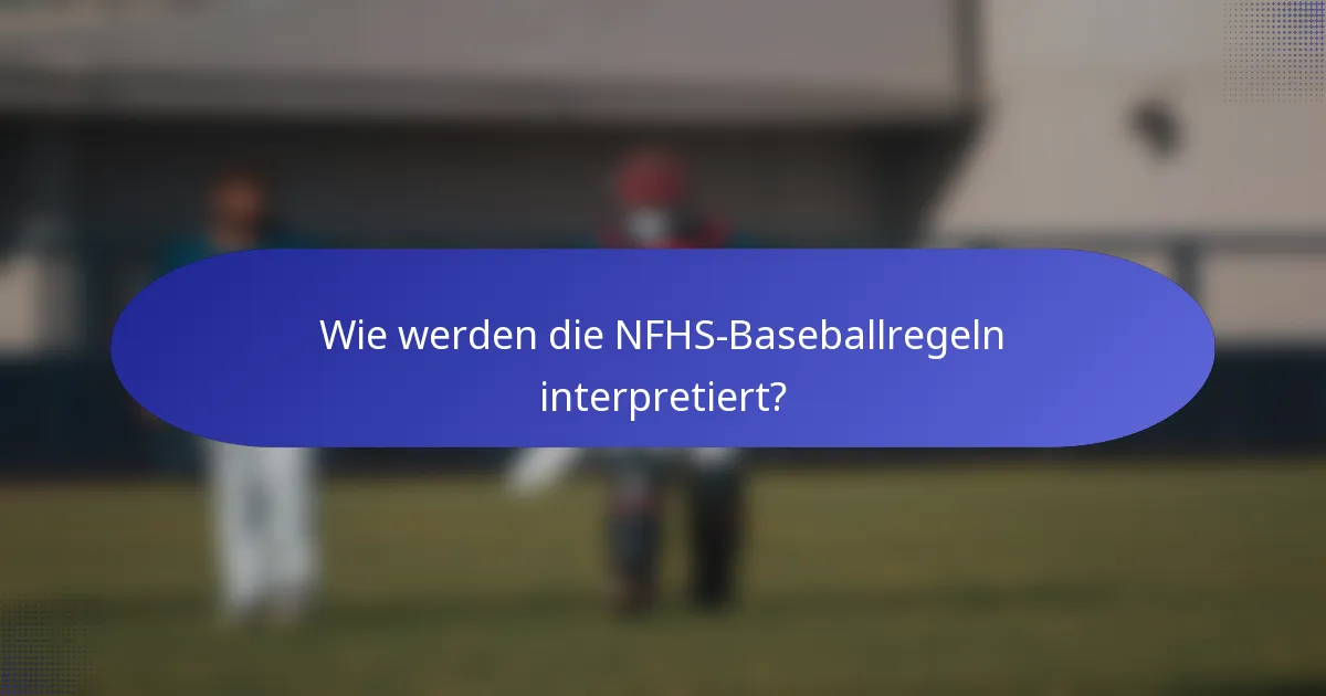 Wie werden die NFHS-Baseballregeln interpretiert?