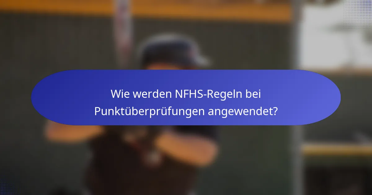 Wie werden NFHS-Regeln bei Punktüberprüfungen angewendet?