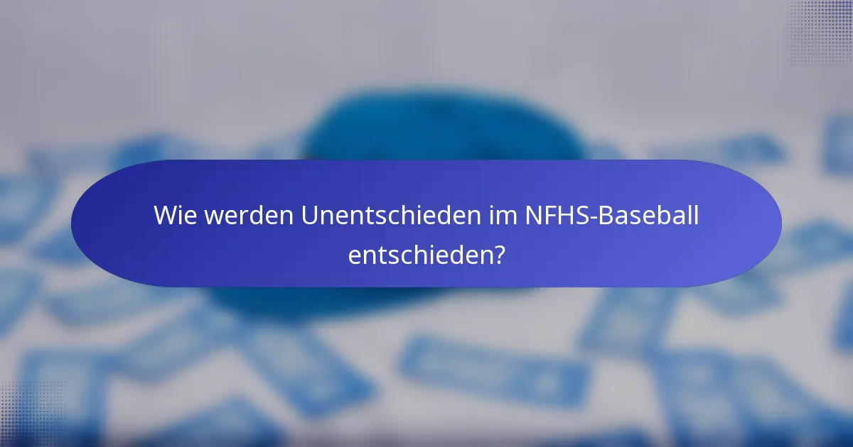Wie werden Unentschieden im NFHS-Baseball entschieden?