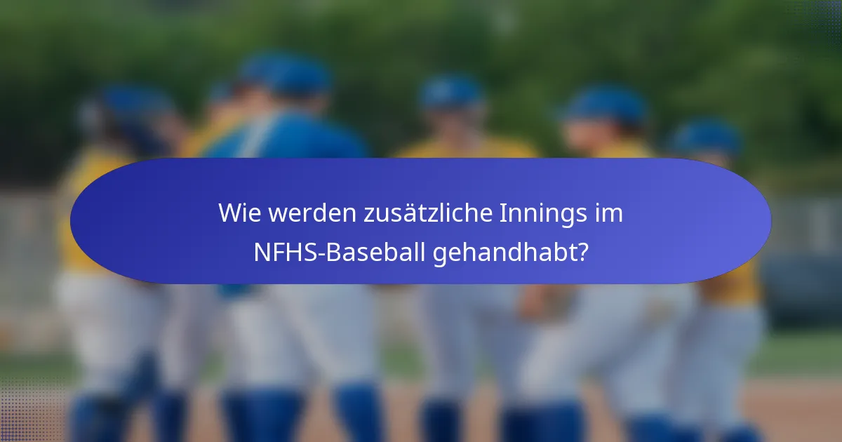 Wie werden zusätzliche Innings im NFHS-Baseball gehandhabt?