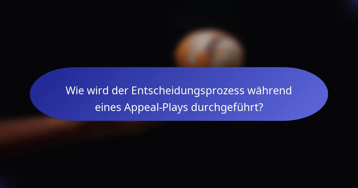 Wie wird der Entscheidungsprozess während eines Appeal-Plays durchgeführt?